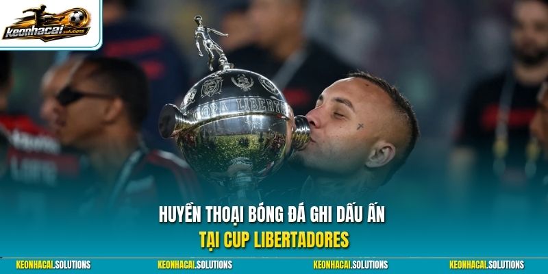 Huyền thoại bóng đá ghi dấu ấn tại Cup Libertadores 