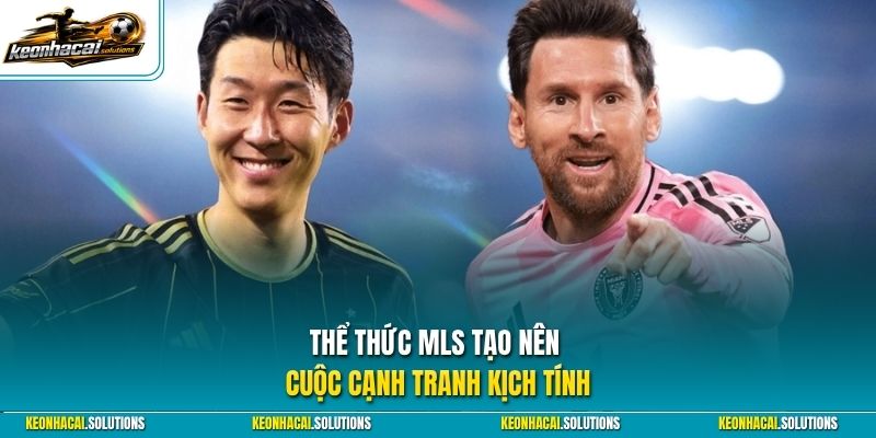 Thể thức MLS tạo nên cuộc cạnh tranh kịch tính