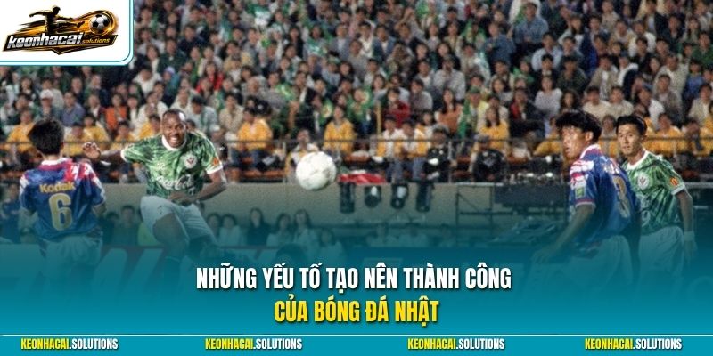 Những yếu tố tạo nên thành công của bóng đá Nhật