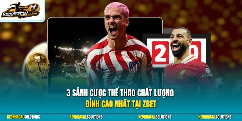 3 sảnh cược thể thao chất lượng đỉnh cao nhất tại Zbet