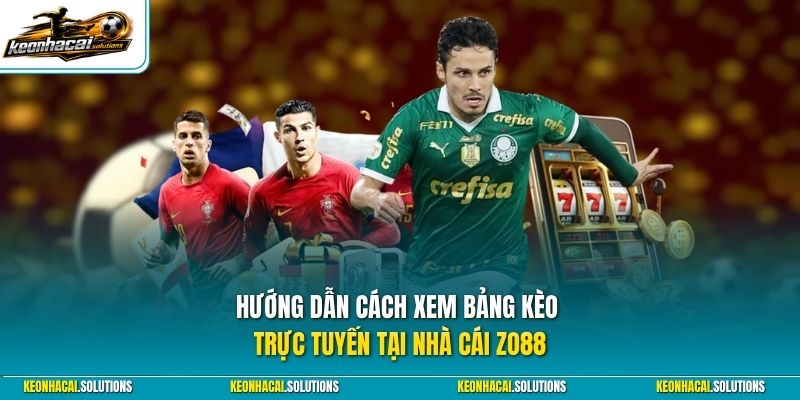Hướng dẫn cách xem bảng kèo trực tuyến tại nhà cái Zo88
