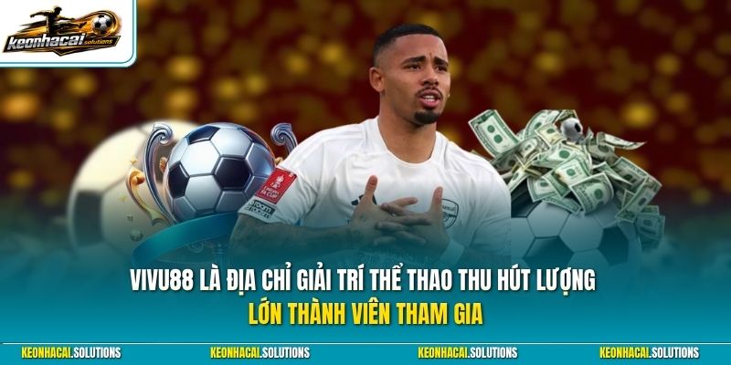 Vivu88 là địa chỉ giải trí thể thao thu hút lượng lớn thành viên tham gia 