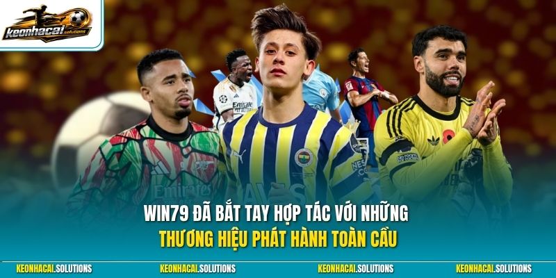 Win79 đã bắt tay hợp tác với những thương hiệu phát hành toàn cầu