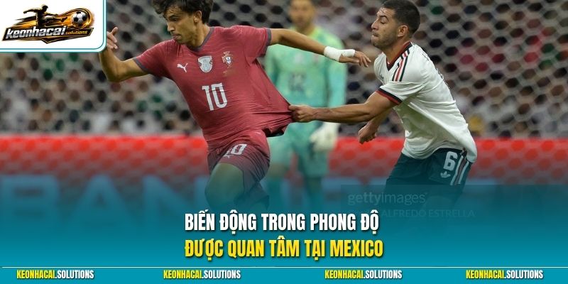 Biến động trong phong độ được quan tâm tại Mexico