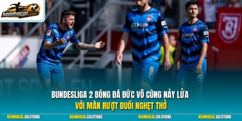 Bundesliga 2 bóng đá Đức vô cùng nảy lửa với màn rượt đuổi nghẹt thở