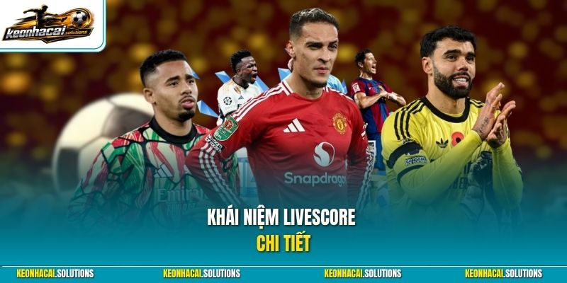 Khái niệm Livescore chi tiết