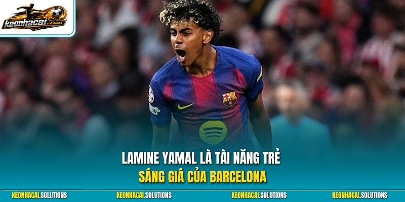 Lamine Yamal là tài năng trẻ sáng giá của Barcelona
