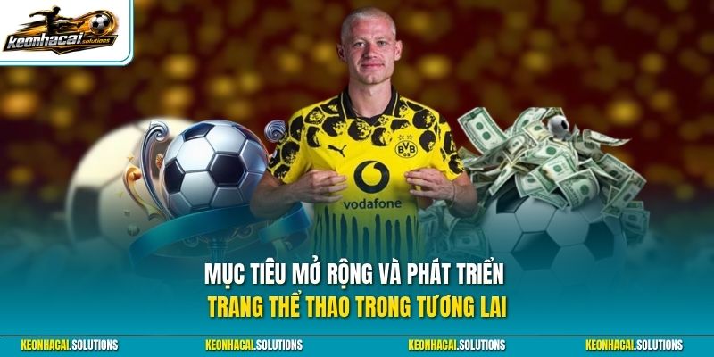 Mục tiêu mở rộng và phát triển trang thể thao trong tương lai