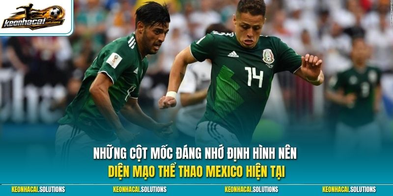 Những cột mốc đáng nhớ định hình nên diện mạo thể thao Mexico hiện tại