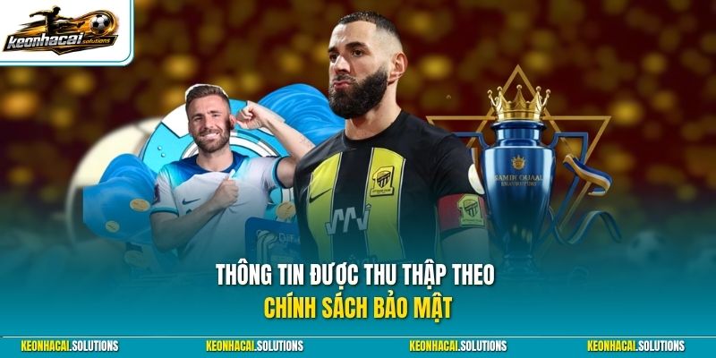 Thông tin được thu thập theo chính sách bảo mật
