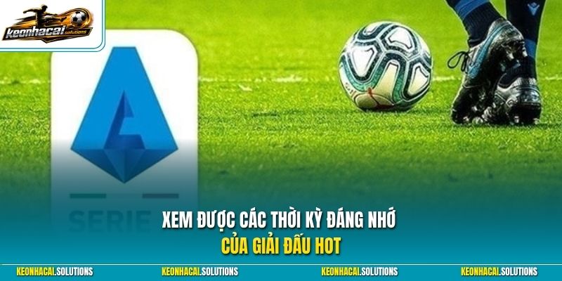 Xem được các thời kỳ đáng nhớ của giải đấu HOT